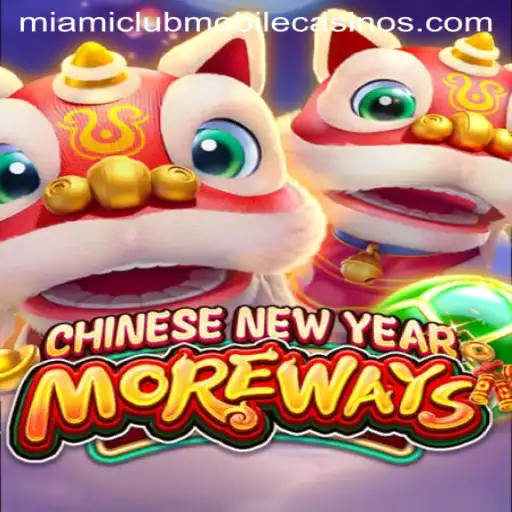 Experience the Excitement of CHINESENEWYEARMOREWAYS at Miami Club Casino
